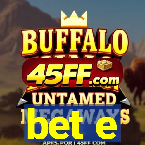 bet e